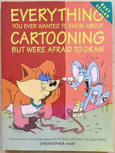 Everything You Ever Wanted to Know About Cartooning But Were Afraid to Draw