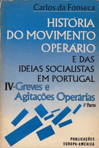 História Do Movimento Operário E Das Ideias Socialistas Em Portugal IV-Greves E Agitações Operárias (1ª Parte)