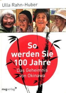 So werden Sie 100 Jahre - Das Geheimnis von Okinawa
