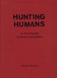 Hunting Humans - An Encyclopedia Of Modern Serial Killers