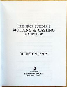 The Prop Builder's Molding & Casting Handbook