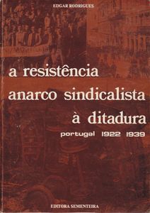 A Resistência Anarco-Sindicalista À Ditadura. Portugal 1922-1939