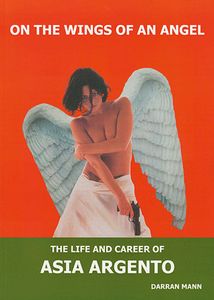 On the Wings of an Angel: The Life and Career of Asia Argento