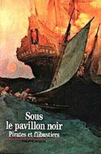 Sous le pavillon noir  -  Pirates et flibustiers