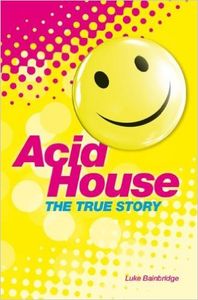 The True Story of Acid House: Britain's Last Youth Culture Revolution