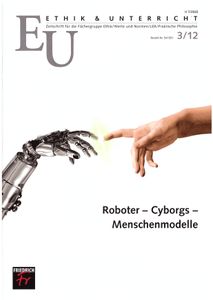 Ethik & Unterricht #3/2012 Roboter - Cyborgs - Menschenmodelle