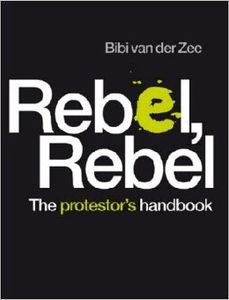 Rebel, Rebel: The Protester's Handbook