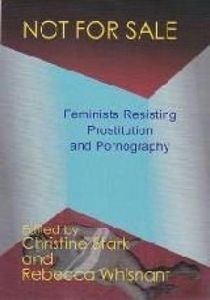 Not For Sale: Feminists Resisting Prostitution and Pornography