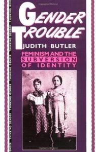 Gender Trouble: Feminism And The Subversion of Identity