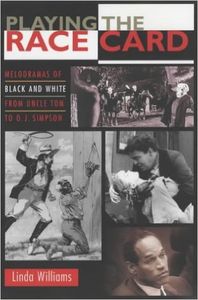 Playing the Race Card: Melodramas of Black and White from Uncle Tom to O.J.Simpson