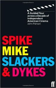 Spike, Mike, Slackers & Dykes: Guided Tour Through a Decade of American Independent Cinema