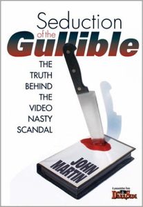Seduction Of The Gullible: The Truth Behind The Video Nasty Scandal