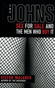 The Johns: Sex For Sale And The Men Who Buy It