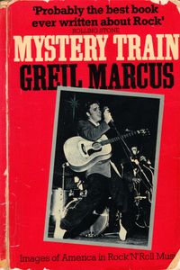 Mystery Train: Images Of America In Rock 'N' Roll Music