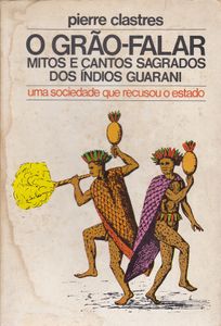 O Grão-Falar: Mitos E Cantos Sagrados Dos Índios Guarani (Uma Sociedade Que Recusou O Estado)