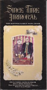 Since Time Immoral : The Kipper Family Song Book