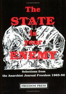 The State Is Your Enemy: Selections from the Anarchist Journal Freedom 1965-86