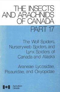 The Wolf Spiders, Nurseryweb Spiders, And Lynx Spiders Of Canada And Alaska (Araneae: Lycosidae, Pisauridae, and Oxyopidae)