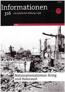 Informationen zur politischen Bildung Nr. 316 - Nationalsozialismus: Krieg und Holocaust