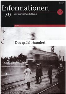 Informationen zur politischen Bildung Nr. 315 - Das 19. Jahrhundert