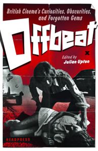Offbeat: British Cinema's Curiosities, Obscurities and Forgotten Gems