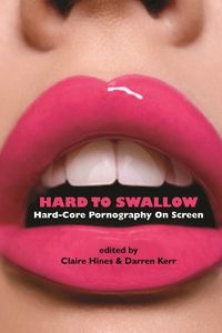 Hard To Swallow: Hard-Core Pornography On Screen