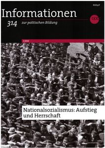 Informationen zur politischen Bildung Nr. 314 - Nationalsozialismus: Aufstieg und Herrschaft
