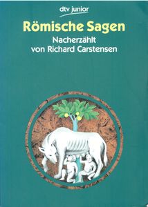 Römische Sagen - Nacherzählt von Richard Carstensen