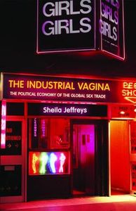 The Industrial Vagina: The Political Economy Of The Global Sex Trade