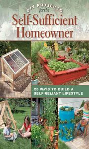 DIY Projects for the Self-sufficient Homeowner: 25 Ways to Build a Self-reliant Lifestyle