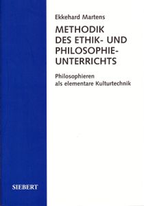 Methodik des Ethik- und Philosophieunterrichts - Philosophieren als elementare Kulturtechnik