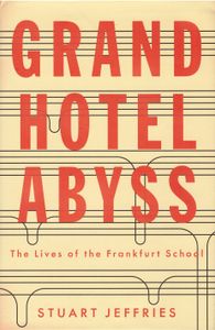 Grand Hotel Abyss - The Lives of the Frankfurt School