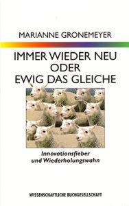 Immer wieder neu oder ewig das Gleiche - Innovationsfieber und Wiederholungswahn