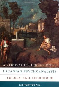 A Clinical Introduction to Lacanian Psychoanalysis: Theory and Technique