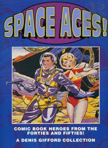 Space Aces! (Comic Book Heroes From The Forties And Fifties!)