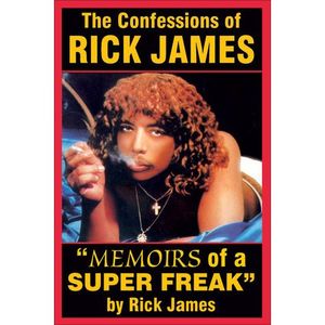 The Confessions of Rick James (Memoirs of a Super Freak)