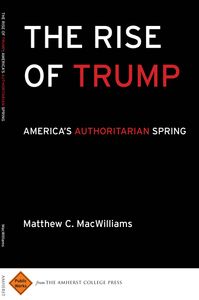 The Rise of Trump: America's Authoritarian Spring