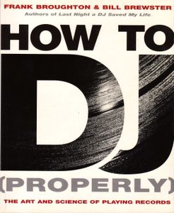 How to DJ (Properly): The Art and Science of Playing Records