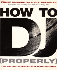 How to DJ (Properly): The Art and Science of Playing Records