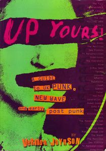 Up Yours!: A Guide to UK Punk, New Wave and Early Post Punk