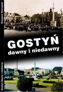 Gostyń dawny i niedawny