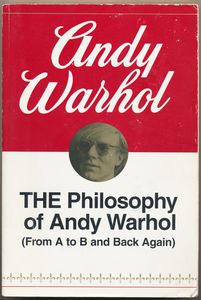 THE Philosophy of Andy Warhol (From A to B and Back Again)
