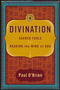 Divination: Sacred Tools for Reading the Mind of God