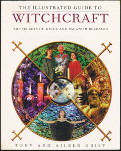 The Illustrated Guide to Witchcraft: The Secrets of Wicca and Paganism Revealed