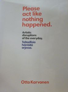 Please act like nothing happened. (Artistic disruptions of the everyday.)