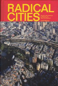 Radical Cities - Across Latin America In Search Of A New Architecture