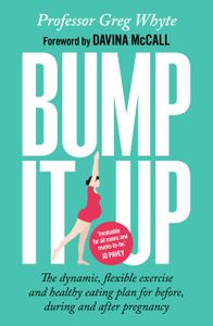 Bump It Up: The Dynamic, Flexible Exercise and Healthy Eating Plan for Before, During and After Pregnancy