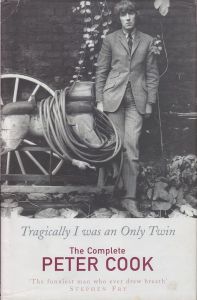 Tragically I Was an Only Twin: The Complete Peter Cook