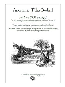 Paris en 5839 (Songe) ou la Science-fiction condamnée par un tribunal en 1822. Deuxième édition revue, corrigée et augmentée de plusieurs documents. Suivie de « Athènes en 1840 » par Félix Bodin