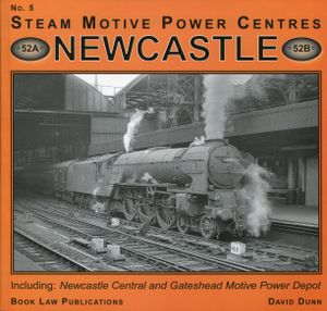Newcastle Including: Newcastle Central and Gateshead Motive Power Depot